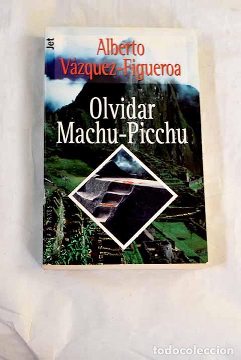 Libros: Olvidar Machu-Picchu.- V&aacute;zquez-Figueroa, Alberto
