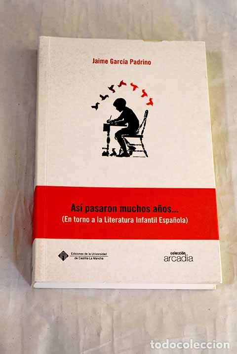 Libros: As&iacute; pasaron muchos a&ntilde;os--: (en torno a la literatura infantil espa&ntilde;ola).- Garc&iacute;a Padrino, Jaime