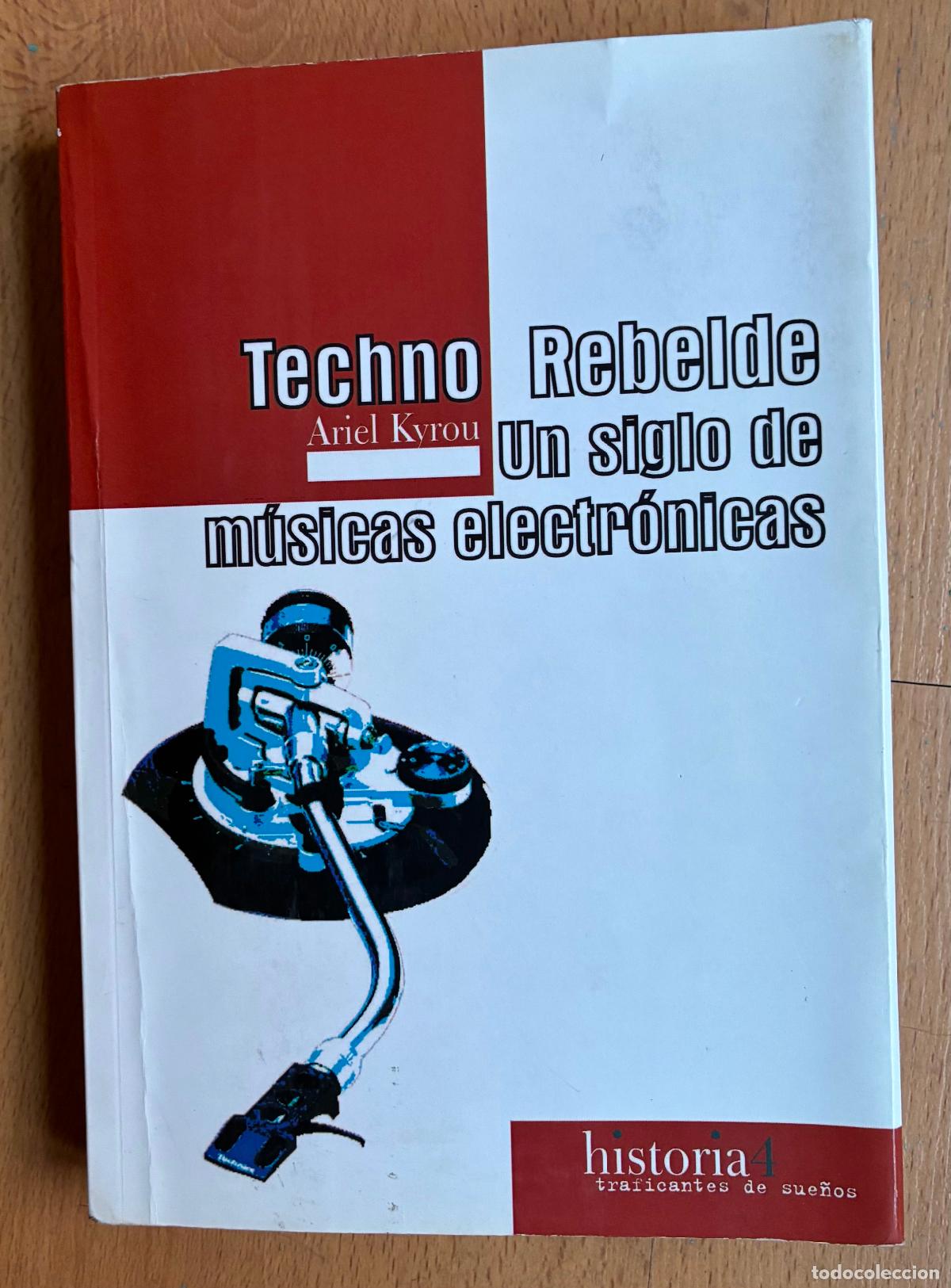 Libros: TECHNO REBELDE, UN SIGLO DE MUSICAS ELECTRONICAS, Ariel Kyrou,