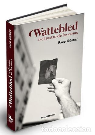 Libros: G&Oacute;MEZ, Paco. - Wattebled o el rastro de las cosas. - Foto 1