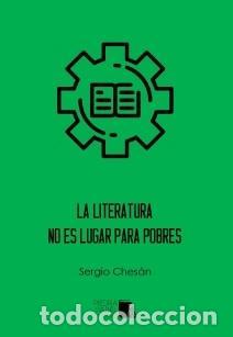 Libri di seconda mano: CHES&Aacute;N, Sergio. - La literatura no es lugar para pobres.