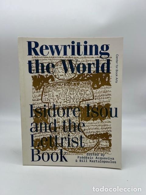 Libri di seconda mano: ACQUAVIVA, Fr&eacute;d&eacute;ric; KARTALOPOULOS, Bill. - Rewriting The World: Isidore Isou and The Lettrist Book.