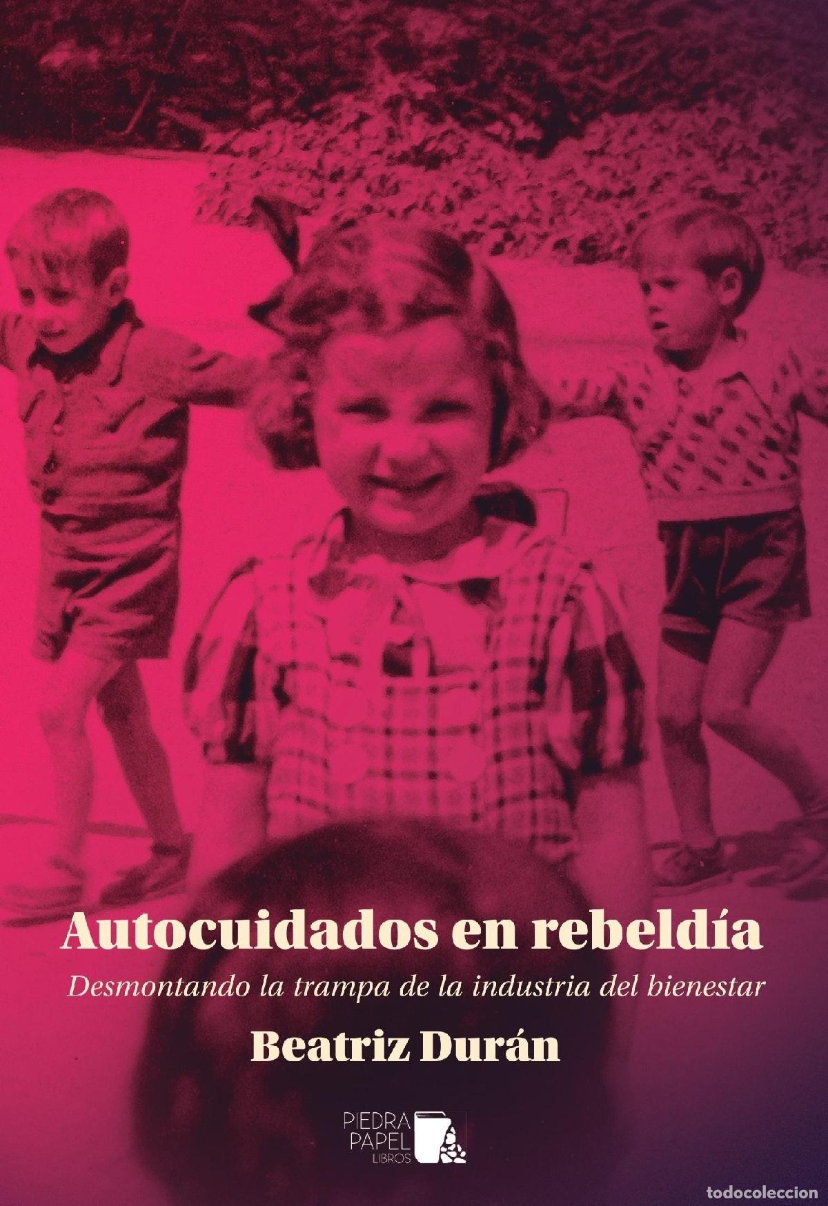 Libros: DUR&Aacute;N, Beatriz. - Autocuidados en rebeld&iacute;a: Desmontando la trampa de la industria del bienestar.