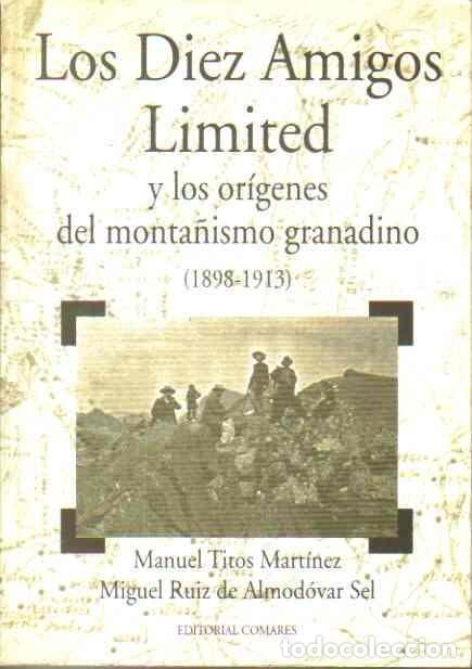 Libri di seconda mano: Los diez amigos Limited y los or&iacute;genes del monta&ntilde;ismo granadino (1898-1913). - Manuel Titos Mart&iacute;nez