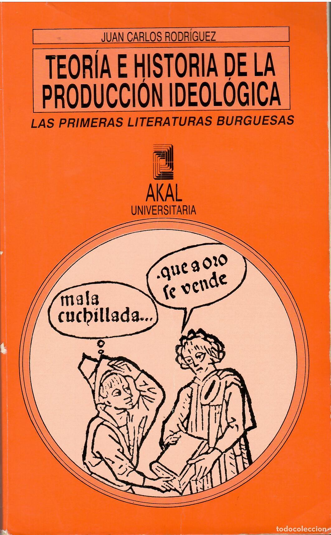 Libri di seconda mano: Teor&iacute;a e historia de la producci&oacute;n ideol&oacute;gica. Las primeras literaturas burguesas (Siglo XVI). - Jua