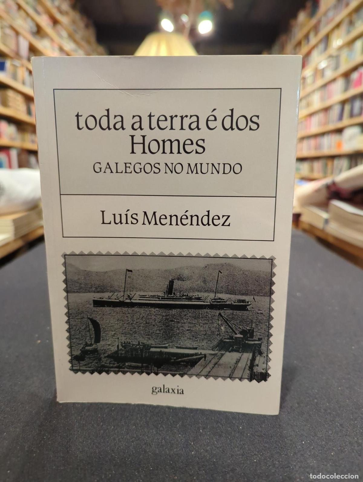 Libros: Toda a terra e dos homes, galegos no mundo - Luis Menendez