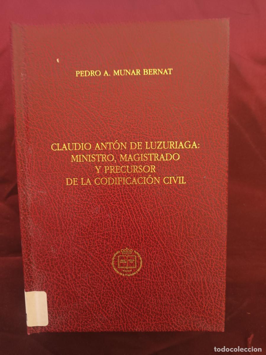 Libros: Claudio Ant&oacute;n de Luzuriaga: ministro, magistrado y precursor de la codificaci&oacute;n civil - Pedro Antoni