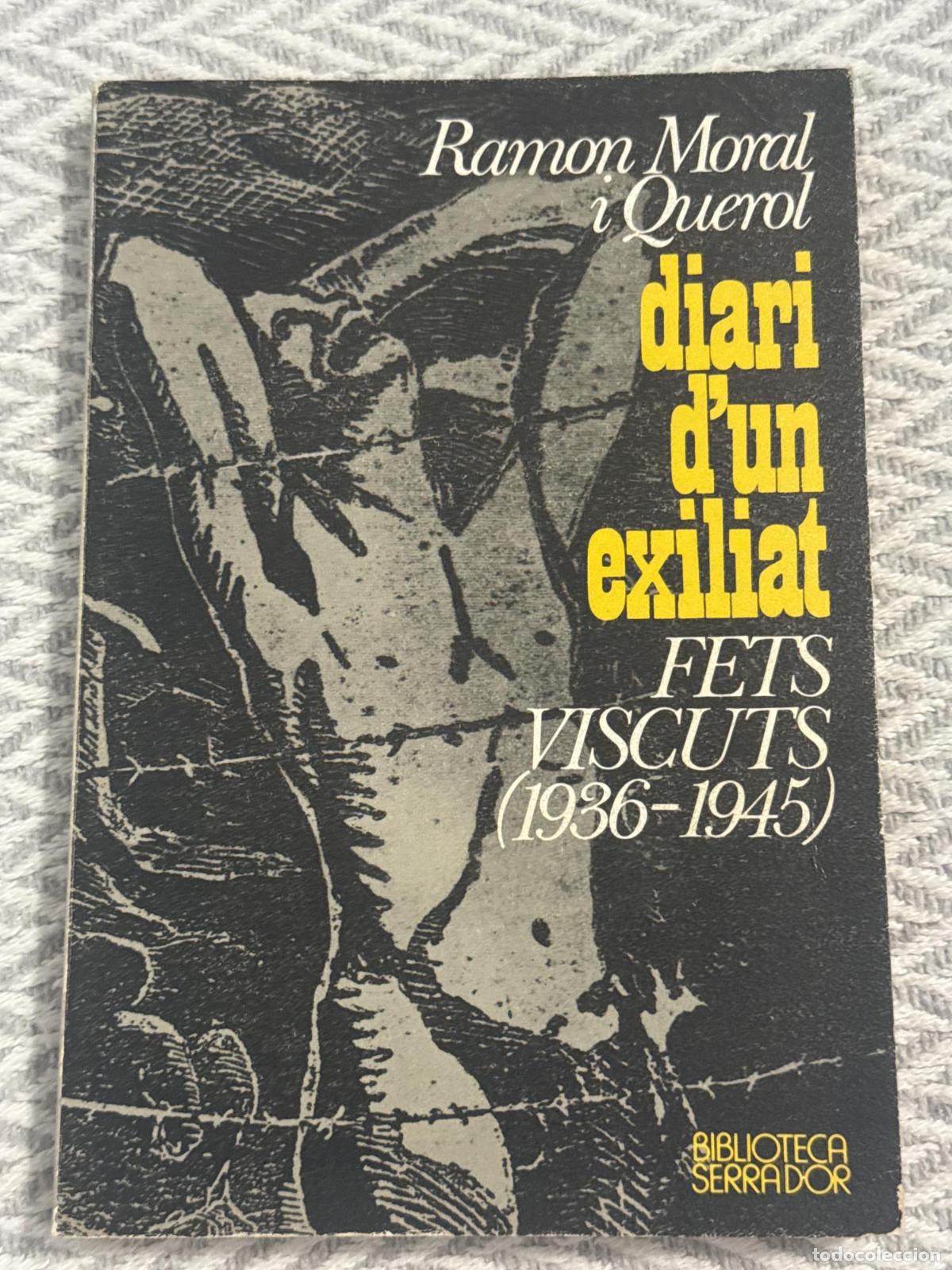 Libros: Diari d'un exiliat. Fets viscuts (1936-1945) - Ram&oacute;n Moral i Querol
