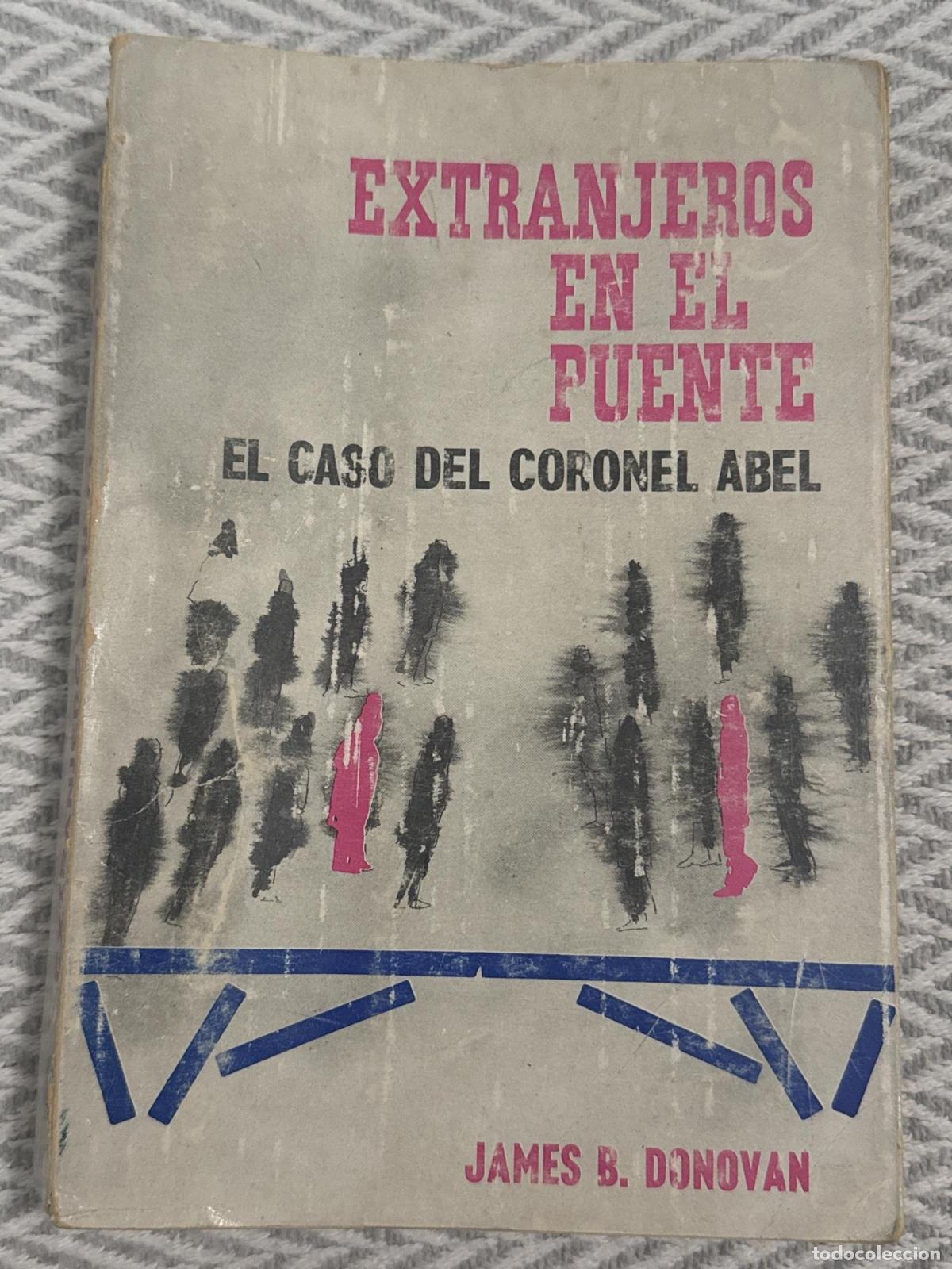 Libri di seconda mano: Extranjeros en el puente. El caso del coronel Abel - James B. Donovan