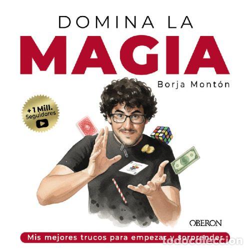 Libros: DOMINA LA MAGIA LOS MEJORES TRUCOS PARA SORPRENDER - MONTON RODRIGUEZ, BORJA