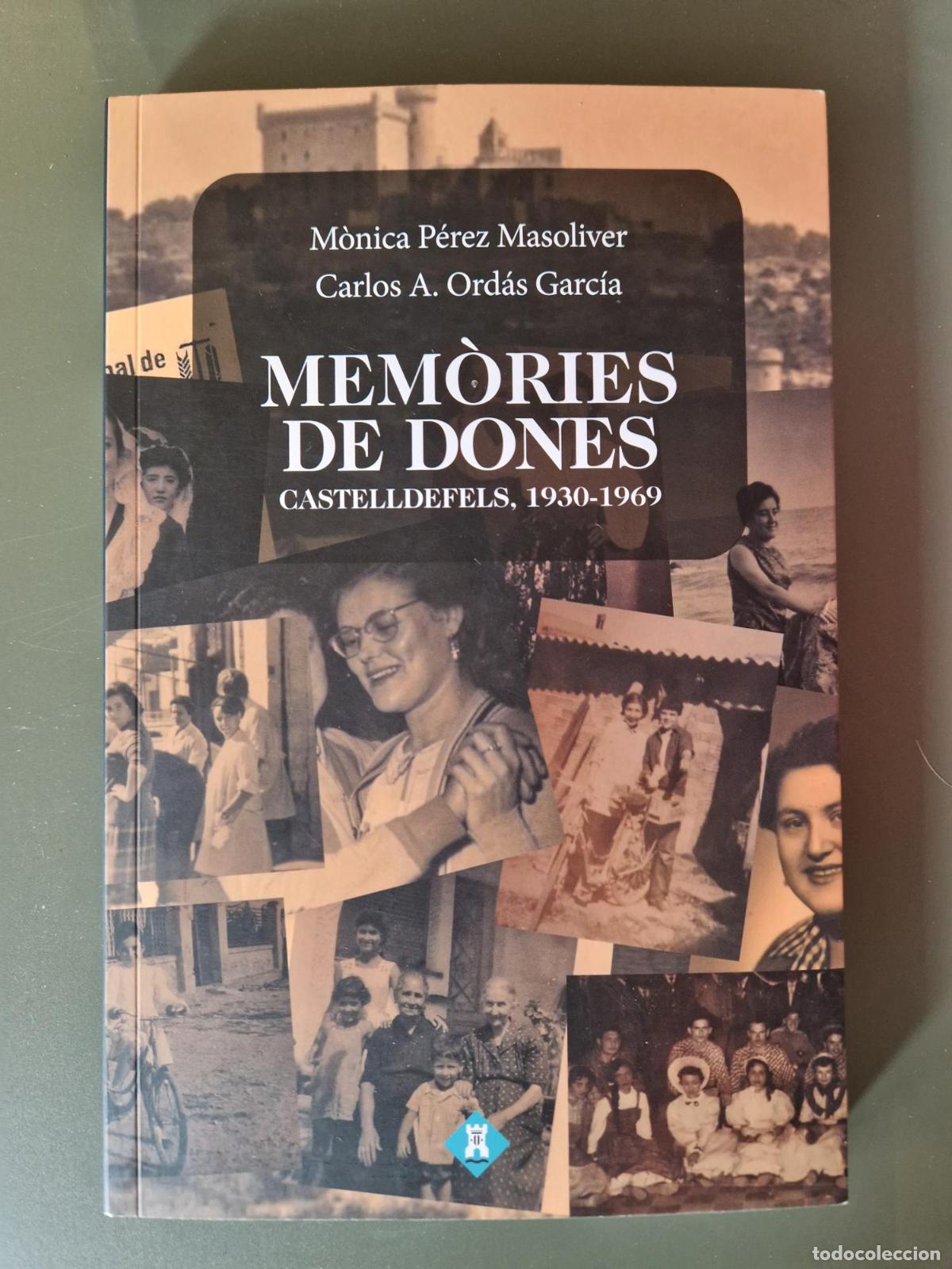 Libros: Mem&ograve;ries de dones. Castelldefels 1930-1969 - M&ograve;nica P&eacute;rez Masoliver, Carlos A. Ord&aacute;s Garc&iacute;a
