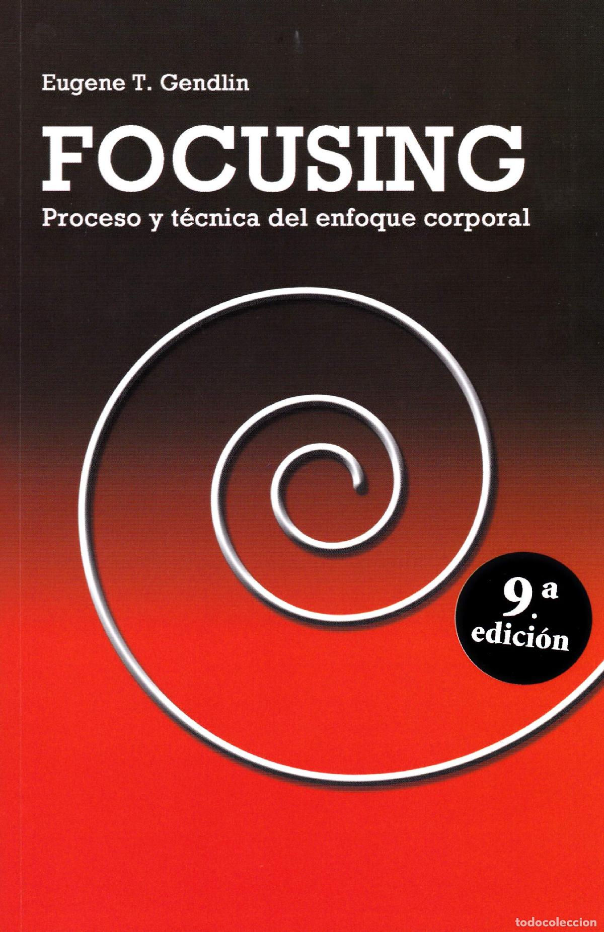 Libros: Focusing. 9? Ed: Proceso y t&eacute;cnica del enfoque corporal (Desarrollo Personal)