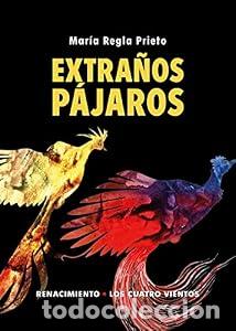 Libros: Extra&ntilde;os p&aacute;jaros - Mar&iacute;a Regla Prieto