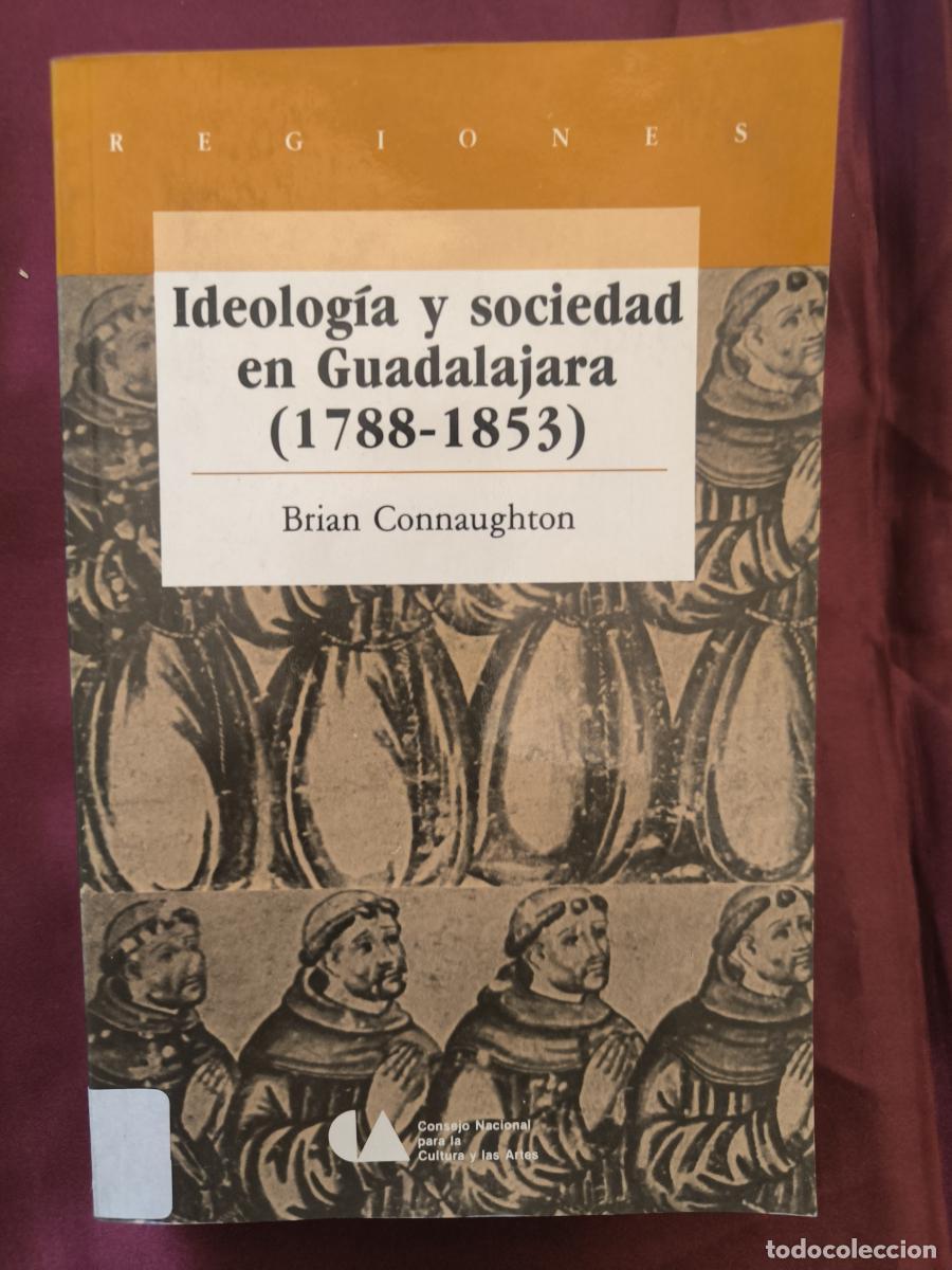 Libros: IDEOLOG&Iacute;A Y SOCIEDAD EN GUADALAJARA - BRIAN CONNAUGHTON