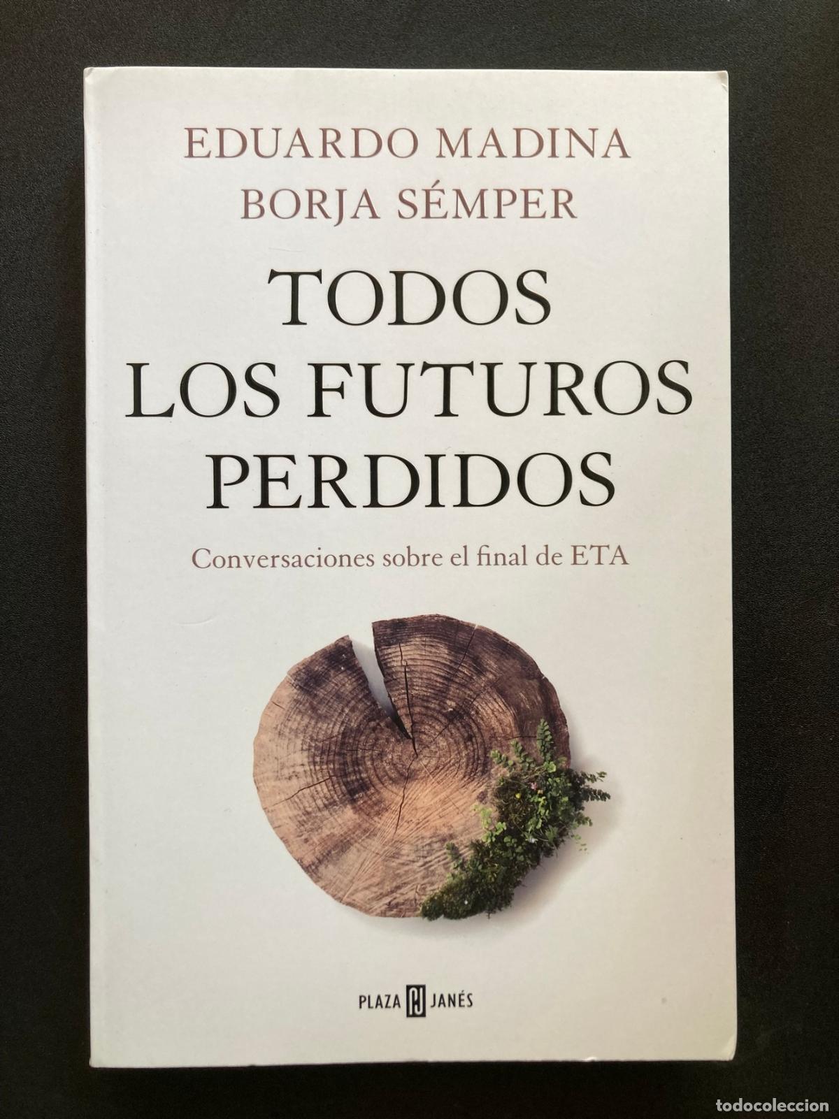 Libros: Eduardo Madina; Borja S&eacute;mper - Todos los futuros perdidos. Conversaciones sobre el final de ETA