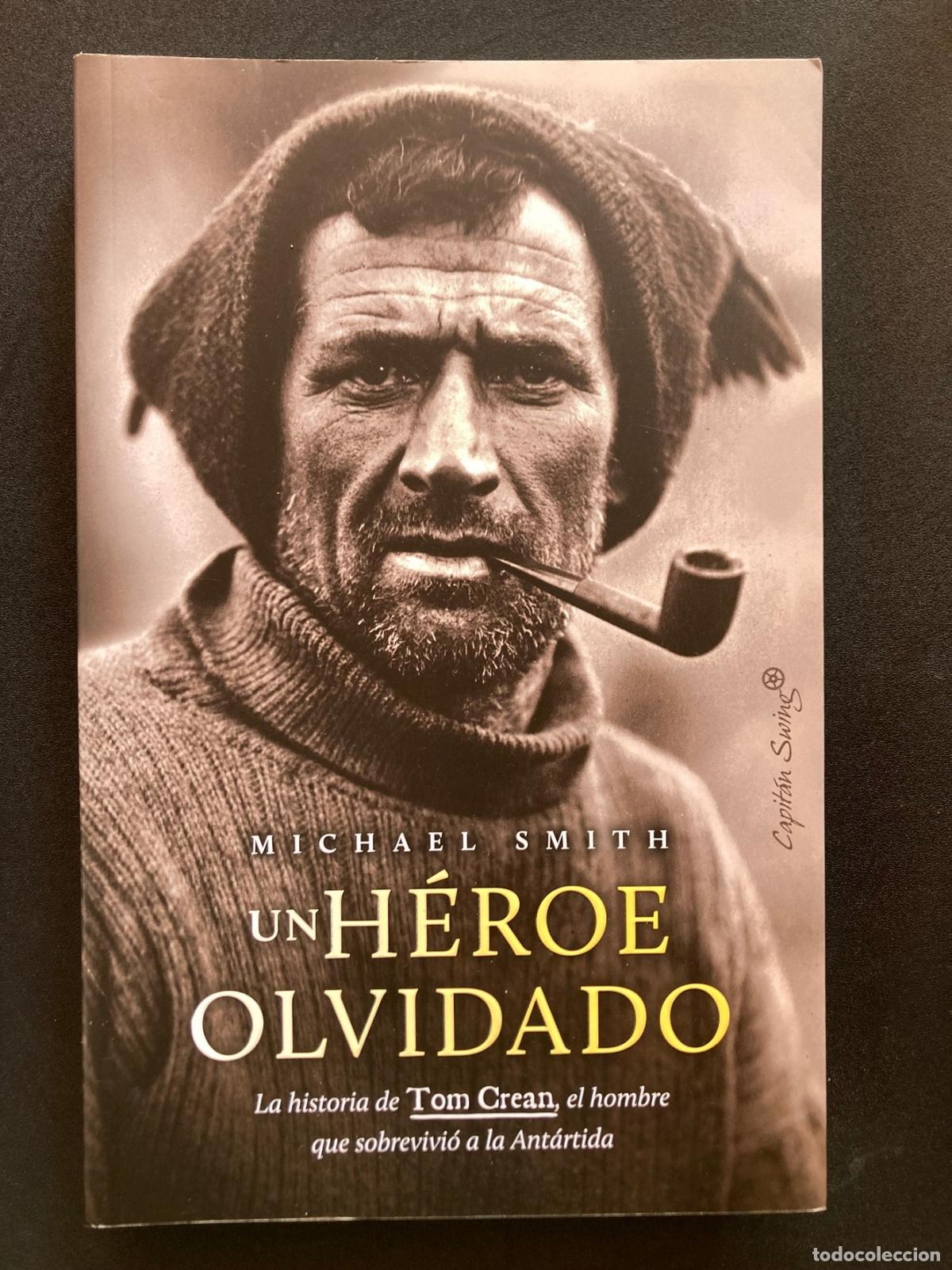 Libros: Michael Smith - Un h&eacute;roe olvidado. La historia de Tom Crean, el hombre que sobrevivi&oacute; a la Ant&aacute;rtida