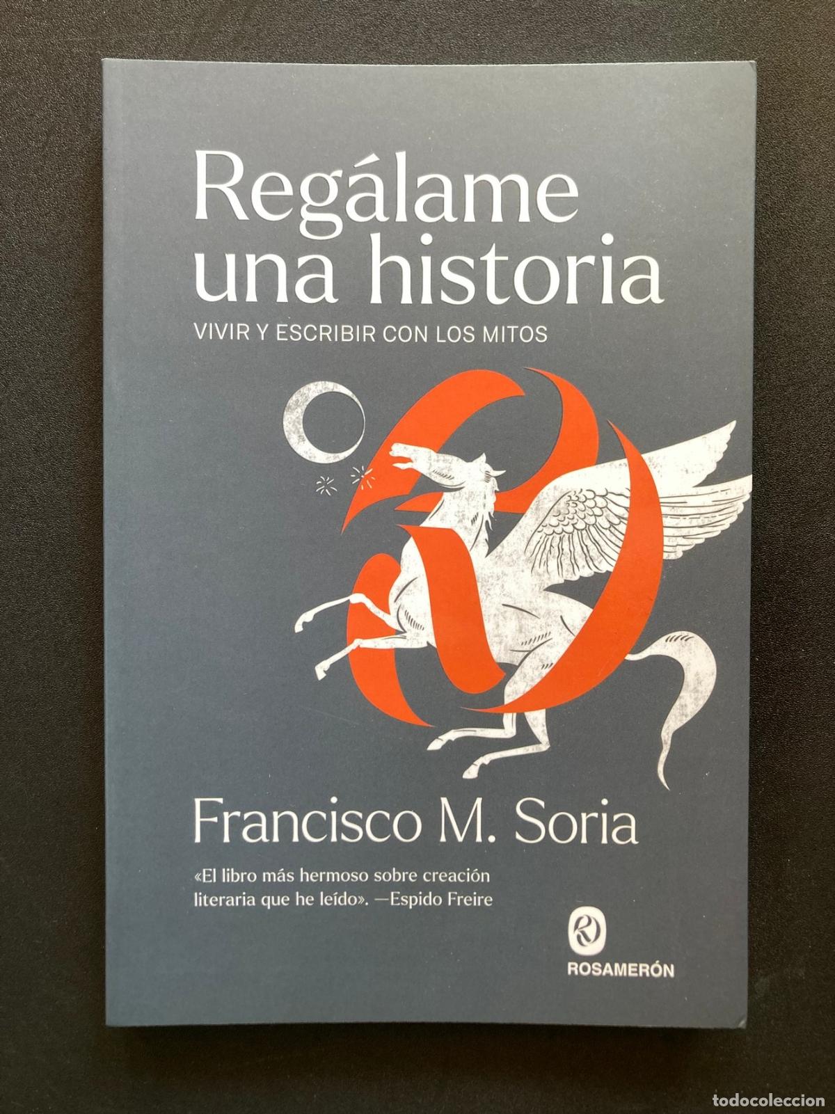 Libros: Francisco M. Soria - Reg&aacute;lame una historia. Vivir y escribir con los mitos