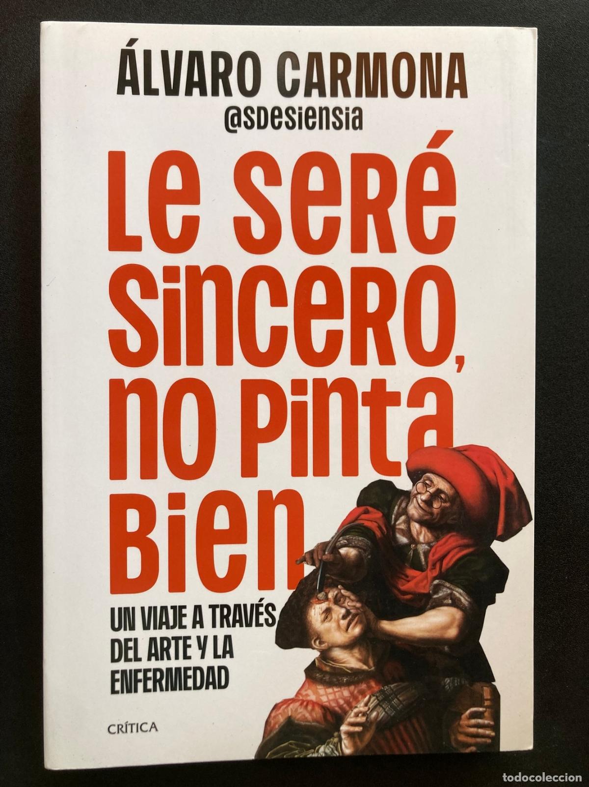 Libros: &Aacute;lvaro Carmona - Le ser&eacute; sincero, no pinta bien. Un viaje a trav&eacute;s del arte y la enfermedad