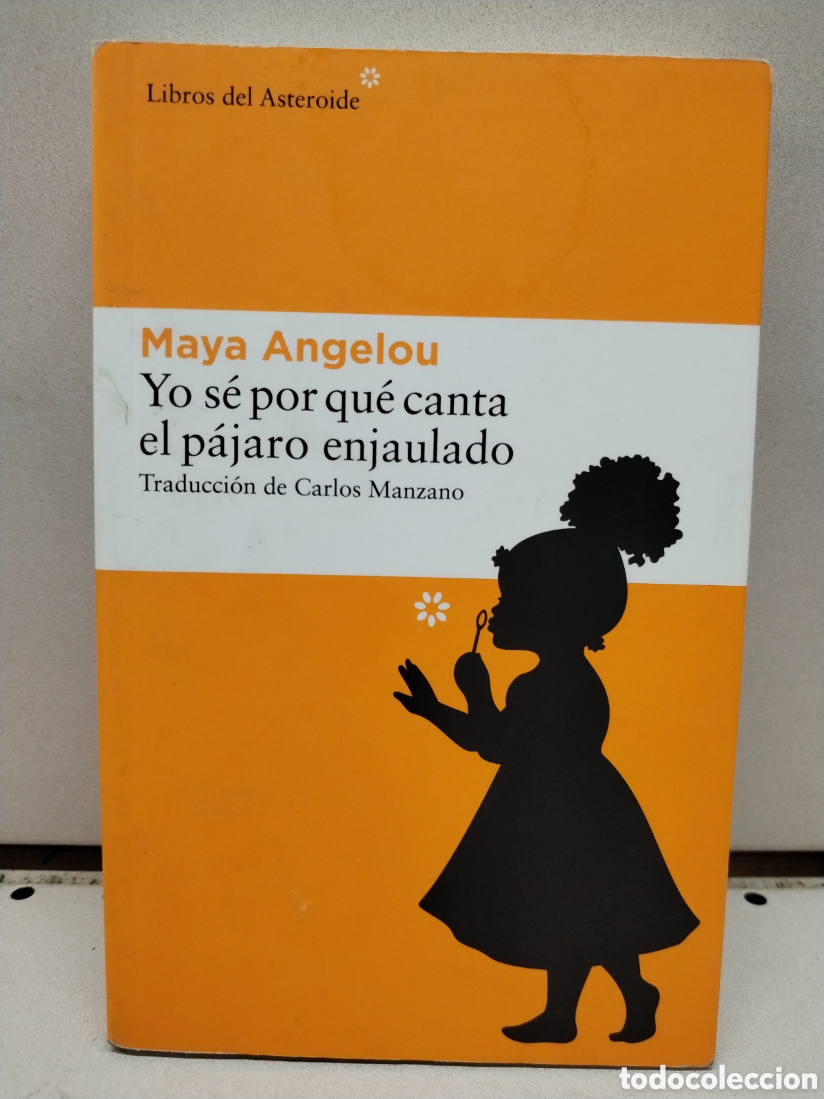 Livres: Yo s&eacute; por qu&eacute; canta el p&aacute;jaro enjaulado (Libros del Asteroide) - Maya Angelou