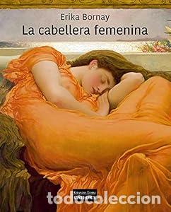 Libros: LA CABELLERA FEMENINA. Un dialogo entre poes&iacute;a y pintura. - Erika Bornay