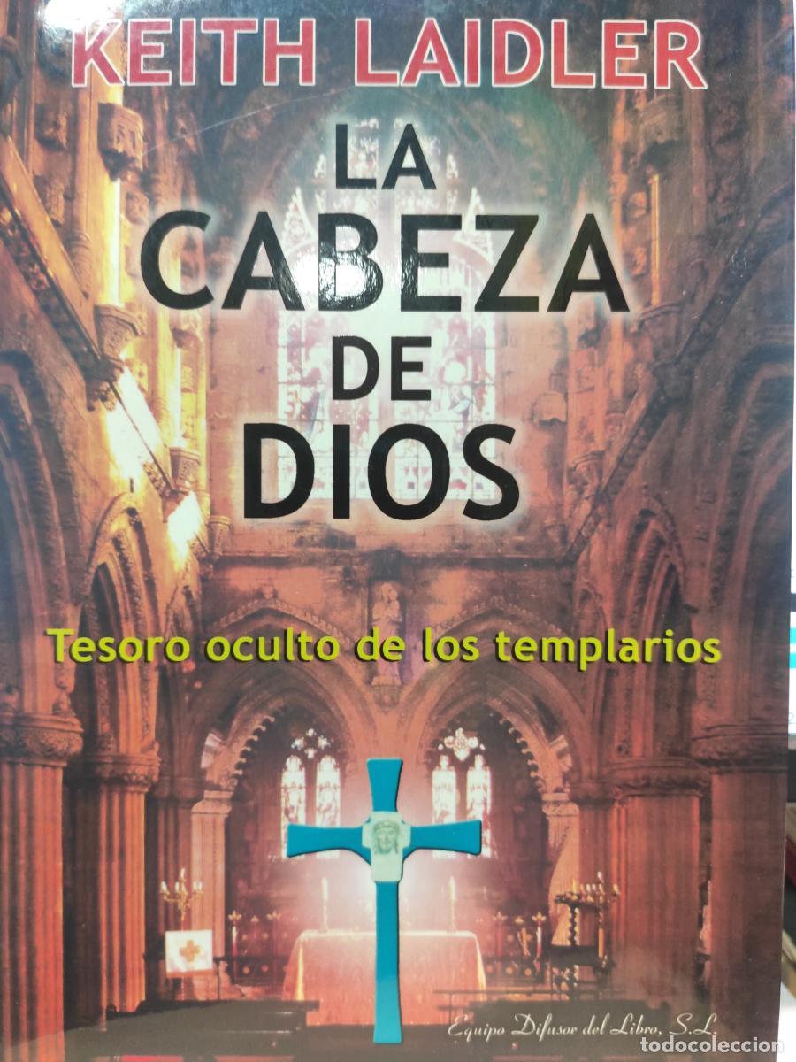 Libros: LA CABEZA DE DIOS. Tesoro oculto de los templarios. - Keith Laidler
