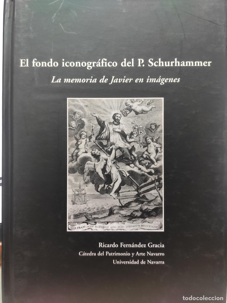 Libros: EL FONDO ICONOGR&Aacute;FICO DEL P. SCHURHAMMER. La memoria de Javier en Im&aacute;genes. - Ricardo Fern&aacute;ndez Grac