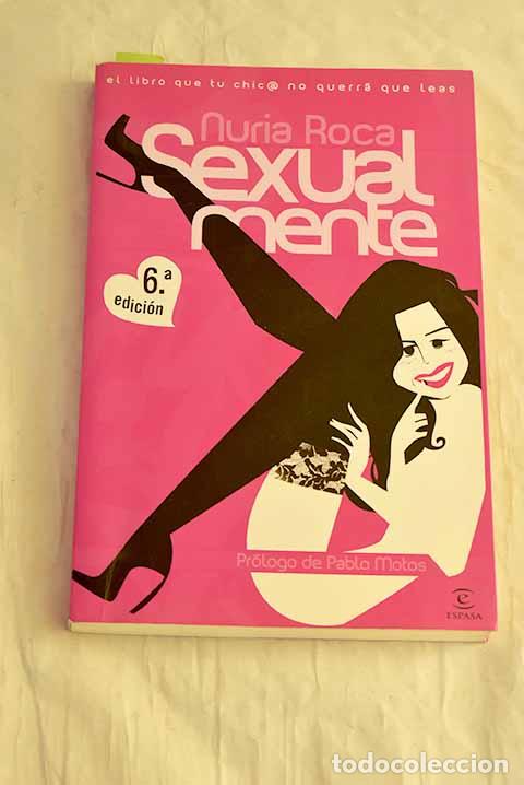 Libros: Sexualmente: el libro que tu chic@ no querr&aacute; que leas.- Roca, Nuria