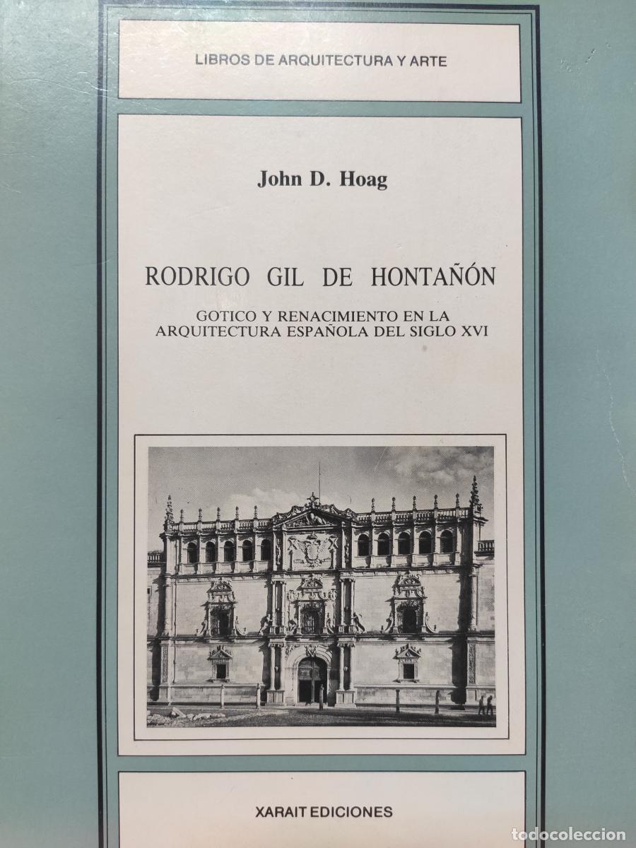 Libros: Rodrigo Gil de Honta&ntilde;&oacute;n. G&oacute;tico y Renacimiento en la arquitectura espa&ntilde;ola del siglo XVI. - John D.