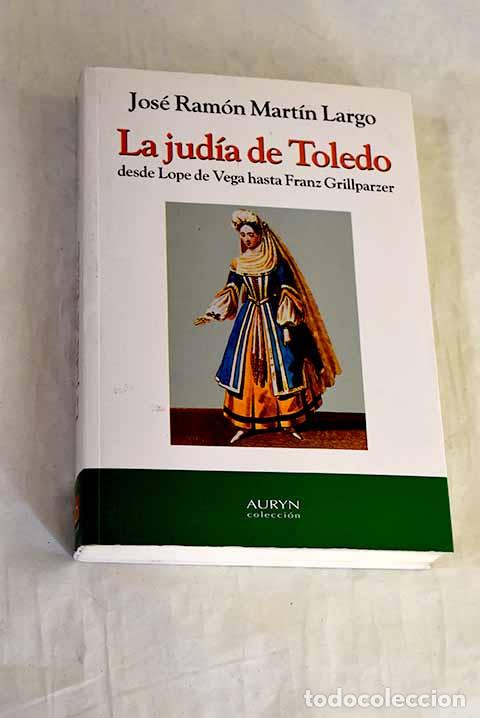 Libros: La jud&iacute;a de Toledo: desde Lope de Vega hasta Franz Grillparzer.- Mart&iacute;n Largo, Jos&eacute; Ram&oacute;n