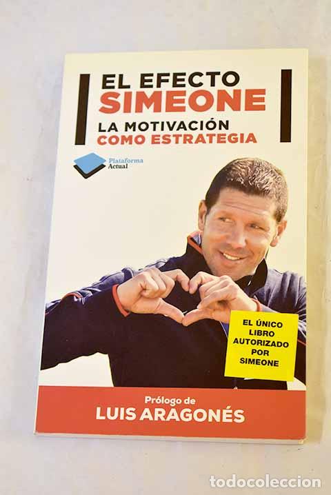 Libros: El efecto Simeone: la motivaci&oacute;n como estrategia.- Simeone, Diego Pablo