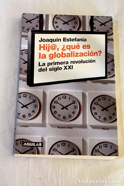 Libros: Hij@, &iquest;qu&eacute; es la globalizaci&oacute;n? : la primera revoluci&oacute;n del siglo XXI.- Estefan&iacute;a, Joaqu&iacute;n