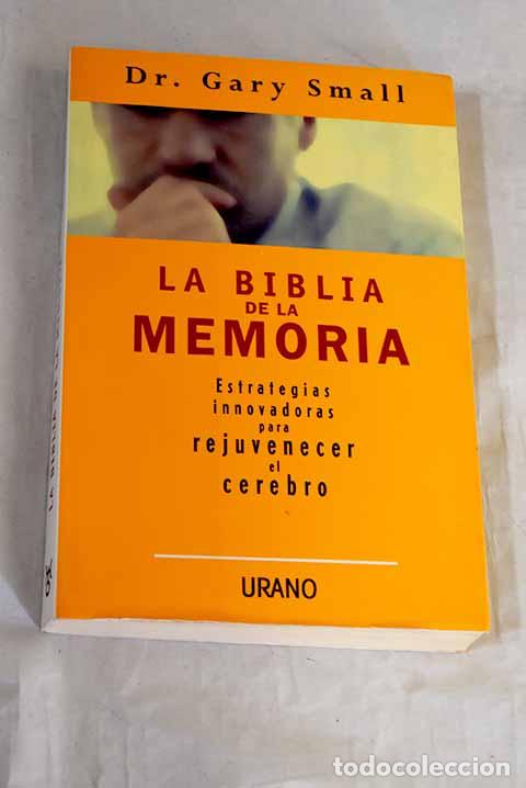 Libros: La biblia de la memoria : estrategias innovadoras para rejuvenecer el cerebro.- Small, Gary