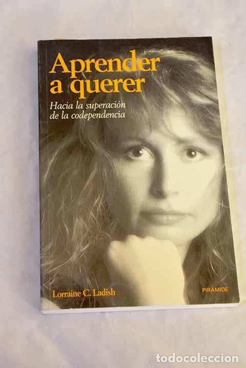 Libros: Aprender a querer: hacia la superaci&oacute;n de la codependencia.- Ladish, Lorraine C.