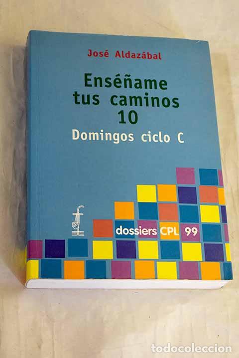 Libros: Ens&eacute;&ntilde;ame tus caminos, tomo 10. Los domingos del ciclo C.- Aldaz&aacute;bal, Jos&eacute;