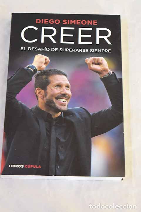 Libros: Creer: el desaf&iacute;o de superarse siempre.- Simeone, Diego Pablo
