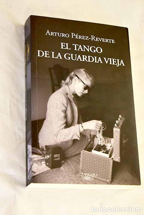Libros: El tango de la guardia vieja.- P&eacute;rez-Reverte, Arturo
