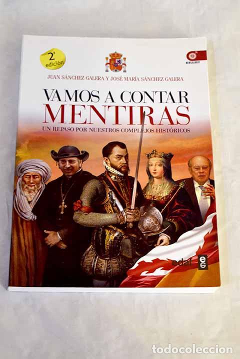 books: Vamos a contar mentiras: un repaso por nuestros complejos hist&oacute;ricos.- S&aacute;nchez Galera, Juan