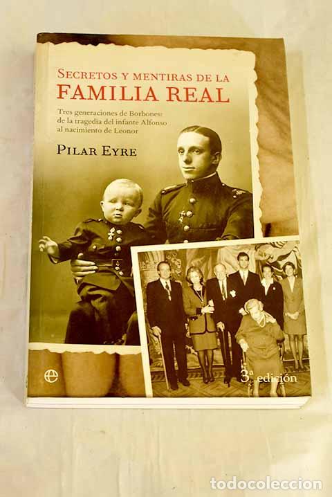 books: Secretos y mentiras de la Familia Real: tres generaciones de Borbones.- Eyre, Pilar