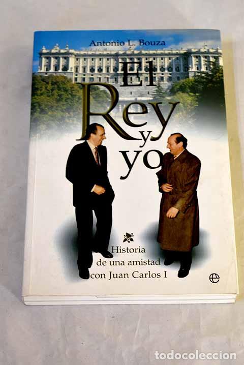 Libros: El rey y yo: historia de una amistad con Juan Carlos I.- Bouza, Antonio L.