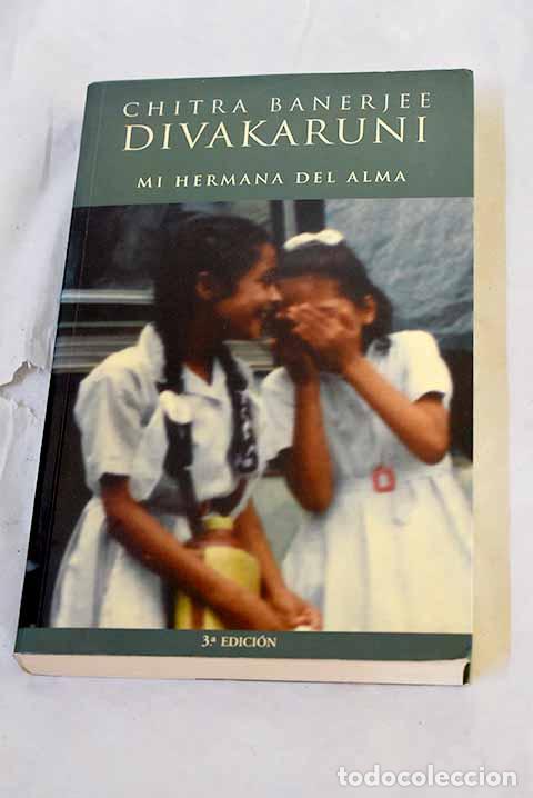Libros: Mi hermana del alma: Divakaruni, Chitra Banerjee.- Divakaruni, Chitra Banerjee