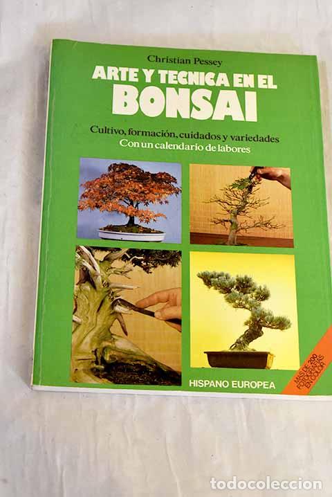 Libros: Arte y t&eacute;cnica en el Bonsai: cultivo, formaci&oacute;n- con un calendario de labores.- Pessey, Christian