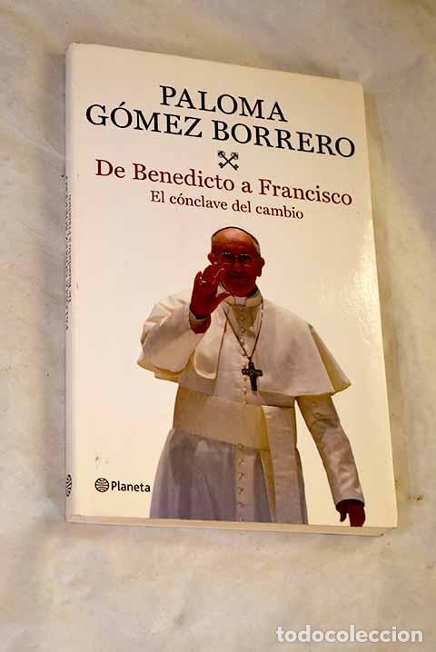 Libros: De Benedicto a Francisco: el c&oacute;nclave del cambio.- G&oacute;mez Borrero, Paloma