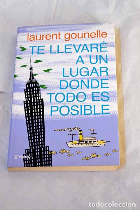 Libros: Te llevar&eacute; a un lugar donde todo es posible.- Gounelle, Laurent