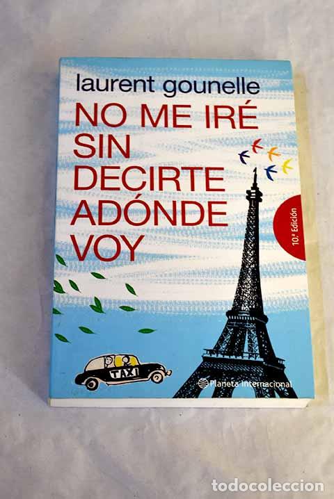 Libros: No me ir&eacute; sin decirte ad&oacute;nde voy.- Gounelle, Laurent