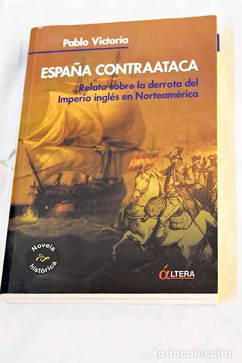 Libros: Espa&ntilde;a contraataca: de c&oacute;mo Bernardo G&aacute;lvez, solo.- Victoria, Pablo