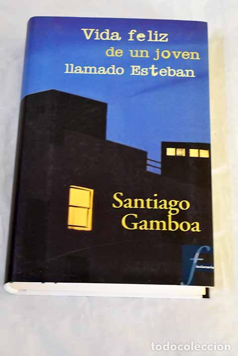 Libros: Vida feliz de un joven llamado Esteban.- Gamboa, Santiago