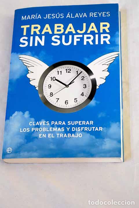 Libros: Trabajar sin sufrir: claves para superar los problemas y disfrutar en el trabajo