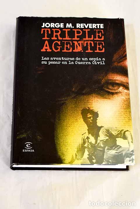 Libri di seconda mano: Triple agente: las aventuras de un esp&iacute;a a su pesar en la Guerra Civil.- Reverte, Jorge M.