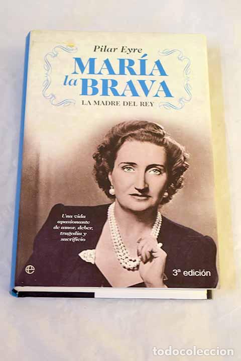 Libri di seconda mano: Mar&iacute;a la Brava: la madre del Rey : una vida apasionante de amor, deber, tragedia y sacrificio