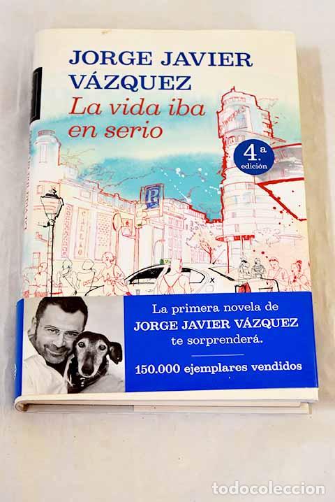 Libros: La vida iba en serio.- V&aacute;zquez, Jorge Javier